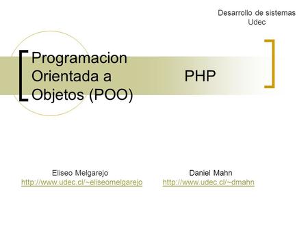 Programacion Orientada a PHP Objetos (POO) Eliseo Melgarejo  Daniel Mahn  Desarrollo de sistemas.