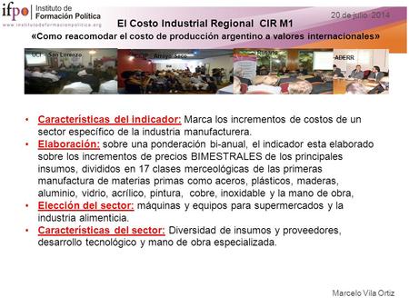 El Costo Industrial Regional CIR M1 « Como reacomodar el costo de producción argentino a valores internacionales » Marcelo Vila Ortiz 20 de julio 2014.