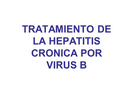 TRATAMIENTO DE LA HEPATITIS CRONICA POR VIRUS B