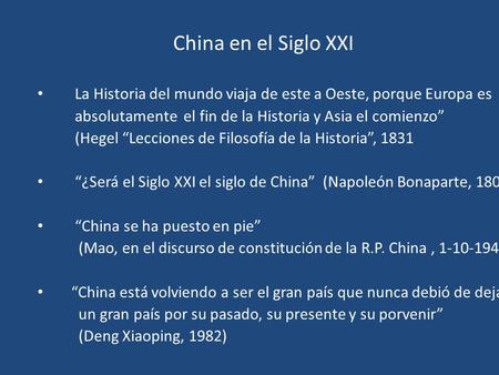 China en el Siglo XXI La Historia del mundo viaja de este a Oeste, porque Europa es absolutamente el fin de la Historia y Asia el comienzo” (Hegel “Lecciones.