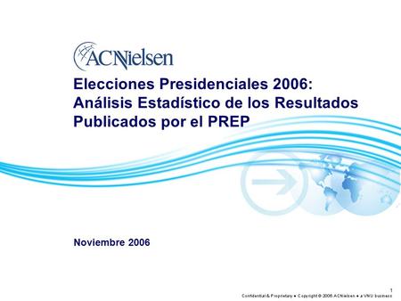 1 Elecciones Presidenciales 2006: Análisis Estadístico de los Resultados Publicados por el PREP Noviembre 2006.