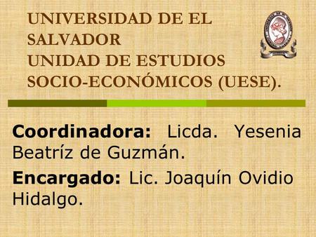 UNIVERSIDAD DE EL SALVADOR UNIDAD DE ESTUDIOS SOCIO-ECONÓMICOS (UESE).