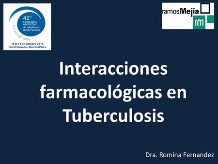 Interacciones farmacológicas en Tuberculosis Dra. Romina Fernandez.