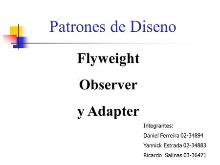 Patrones de Diseno Flyweight Observer y Adapter Integrantes: