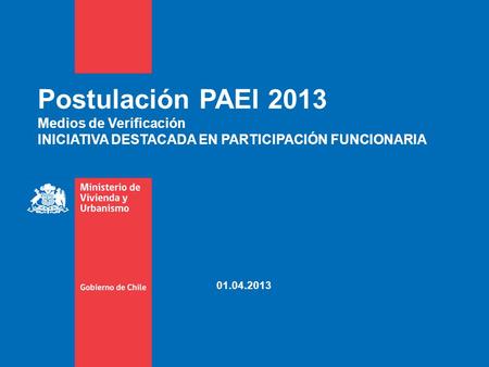 Postulación PAEI 2013 Medios de Verificación INICIATIVA DESTACADA EN PARTICIPACIÓN FUNCIONARIA 01.04.2013.