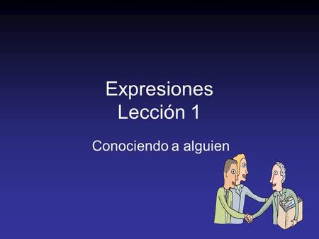 Expresiones Lección 1 Conociendo a alguien. My name is… We can ask and tell names with the verb “ser.” –¿Cuál es tu nombre? What is your name? –¿ Cuál.