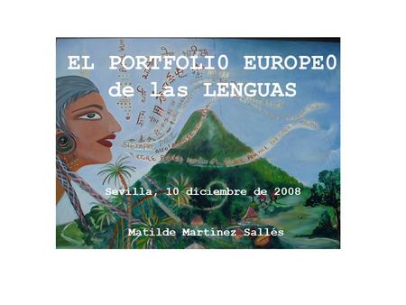 EL PORTFOLI0 EUROPE0 de las LENGUAS Sevilla, 10 diciembre de 2008 Matilde Martínez Sallés.