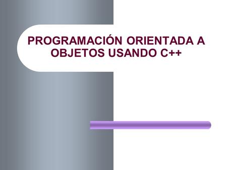 PROGRAMACIÓN ORIENTADA A OBJETOS USANDO C++