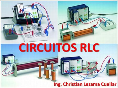 CIRCUITOS RLC Ing. Christian Lezama Cuellar.