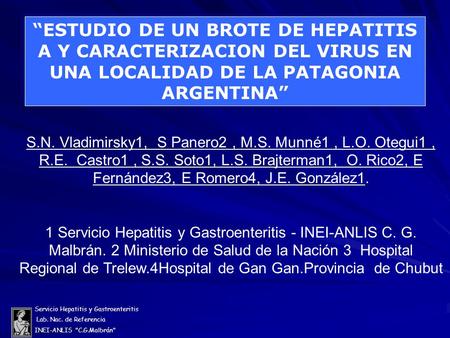 Servicio Hepatitis y Gastroenteritis Lab. Nac. de Referencia INEI-ANLIS C.G.Malbrán S.N. Vladimirsky1, S Panero2, M.S. Munné1, L.O. Otegui1, R.E. Castro1,
