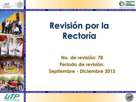 Revisión por la Rectoría No. de revisión: 78 Periodo de revisión: Septiembre - Diciembre 2013.