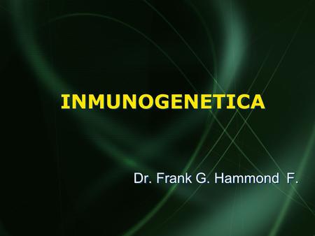 INMUNOGENETICA Dr. Frank G. Hammond F..