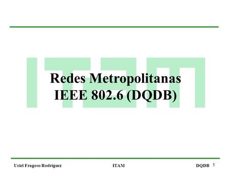 Redes Metropolitanas IEEE 802.6 (DQDB).