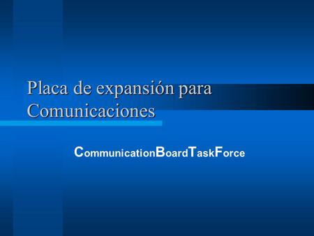 Placa de expansión para Comunicaciones C ommunication B oard T ask F orce.