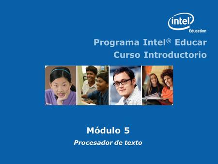 Programa Intel ® Educar Curso Introductorio Módulo 5 Procesador de texto.