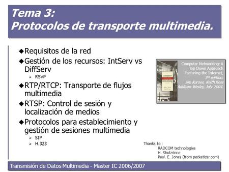 Transmisión de Datos Multimedia - Master IC 2006/2007 Tema 3: Protocolos de transporte multimedia.  Requisitos de la red  Gestión de los recursos: IntServ.