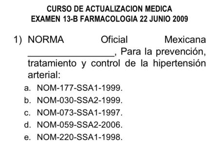 CURSO DE ACTUALIZACION MEDICA EXAMEN 13-B FARMACOLOGIA 22 JUNIO 2009