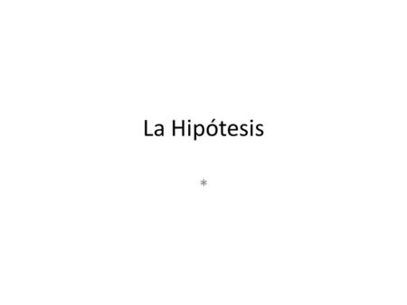 La Hipótesis *.