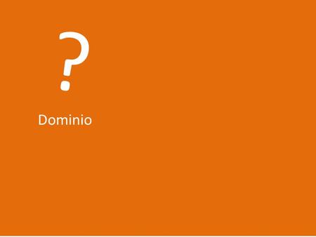 ? Dominio. ¿Qué es un nombre de dominio? El nombre de dominio es lo que aparece arriba de todo en el navegador. Es la dirección que el usuario tecleará.