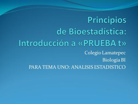 Colegio Lamatepec Biología BI PARA TEMA UNO: ANALISIS ESTADISTICO.
