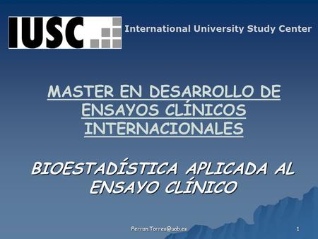 1 MASTER EN DESARROLLO DE ENSAYOS CLÍNICOS INTERNACIONALES BIOESTADÍSTICA APLICADA AL ENSAYO CLÍNICO International University Study.