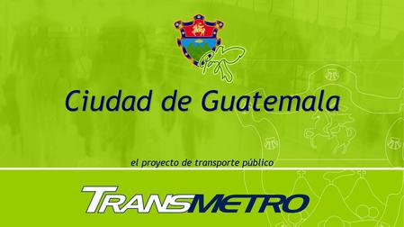 Ciudad de Guatemala el proyecto de transporte público.