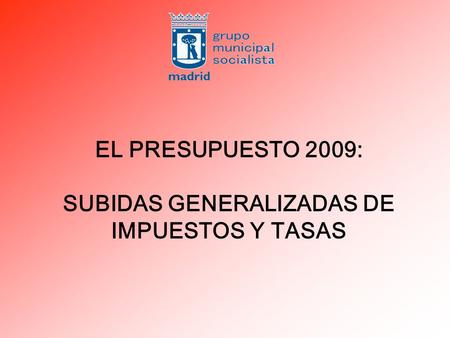 EL PRESUPUESTO 2009: SUBIDAS GENERALIZADAS DE IMPUESTOS Y TASAS.