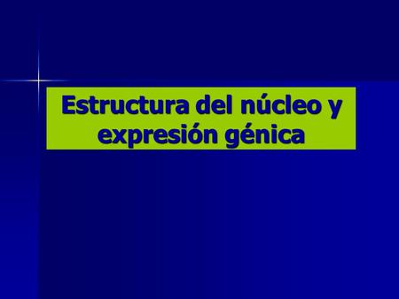 Estructura del núcleo y expresión génica