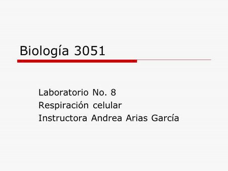 Laboratorio No. 8 Respiración celular Instructora Andrea Arias García