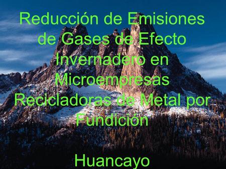 Reducción de Emisiones de Gases de Efecto Invernadero en Microempresas Recicladoras de Metal por Fundición Huancayo.
