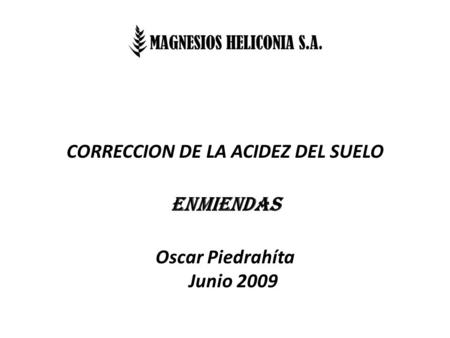 CORRECCION DE LA ACIDEZ DEL SUELO Oscar Piedrahíta Junio 2009