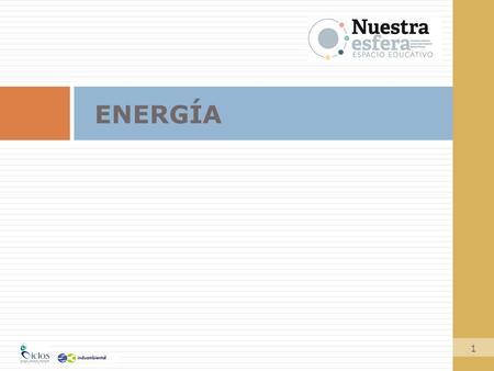 ENERGÍA 1.  Fuentes de energía, características y funciones  Desarrollo económico y demanda energética  Manejo sustentable de recursos energéticos.