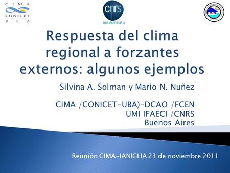 Silvina A. Solman y Mario N. Nuñez CIMA /CONICET-UBA)-DCAO /FCEN UMI IFAECI /CNRS Buenos Aires Reunión CIMA-IANIGLIA 23 de noviembre 2011.