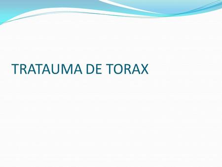 TRATAUMA DE TORAX.