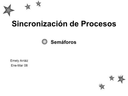 Sincronización de Procesos Semáforos Emely Arráiz Ene-Mar 08.