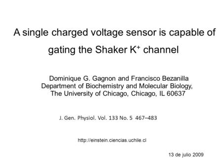 A single charged voltage sensor is capable of gating the Shaker K + channel Dominique G. Gagnon and Francisco Bezanilla Department of Biochemistry and.