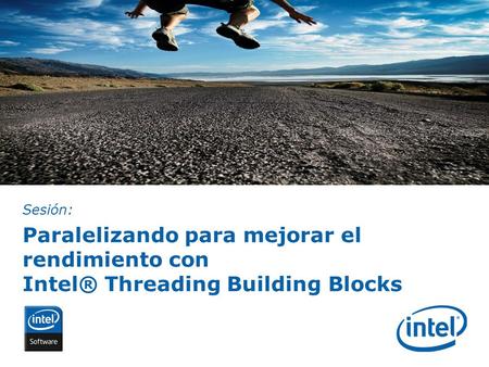 INTEL CONFIDENTIAL Paralelizando para mejorar el rendimiento con Intel® Threading Building Blocks Sesión: