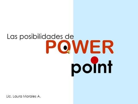 POWER point Las posibilidades de Lic. Laura Morales A.