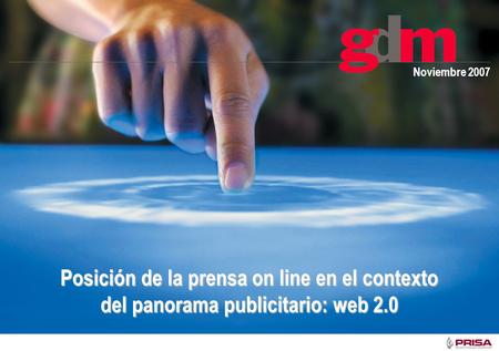 Noviembre 2007 Posición de la prensa on line en el contexto del panorama publicitario: web 2.0.