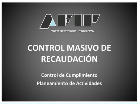 CONTROL MASIVO DE RECAUDACIÓN Control de Cumplimiento Planeamiento de Actividades.