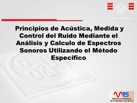 Principios de Acústica, Medida y Control del Ruido Mediante el Análisis y Calculo de Espectros Sonoros Utilizando el Método Especifico.
