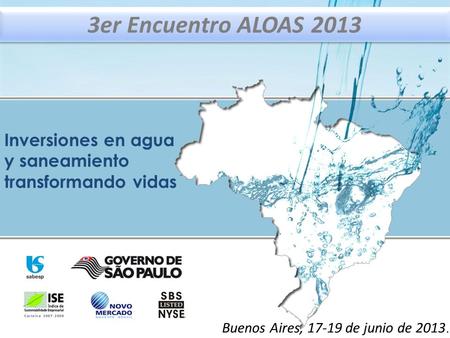3er Encuentro ALOAS 2013 Inversiones en agua y saneamiento transformando vidas Buenos Aires, 17-19 de junio de 2013.