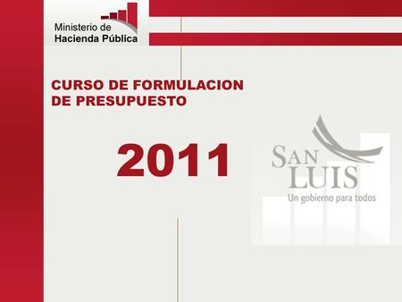 CURSO DE FORMULACION DE PRESUPUESTO 2011. El presupuesto público es el instrumento principal de manejo del Estado. El cual define como se distribuirán.