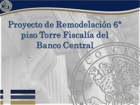 Proyecto de Remodelación 6° piso Torre Fiscalía del Banco Central.
