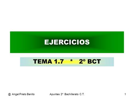 @ Angel Prieto BenitoApuntes 2º Bachillerato C.T.1 EJERCICIOS TEMA 1.7 * 2º BCT.
