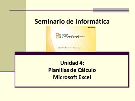 Seminario de Informática Unidad 4: Planillas de Cálculo Microsoft Excel.