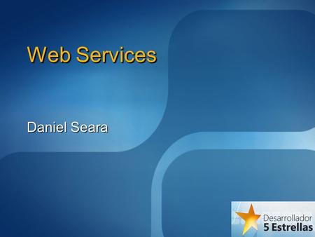 Web Services Daniel Seara. Fundamentos Intercambio de información Procesamiento Sin intervención del usuario Acelerando tiempos de respuesta Normalización.