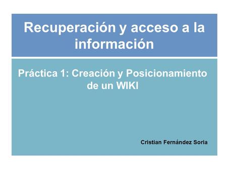 Recuperación y acceso a la información Práctica 1: Creación y Posicionamiento de un WIKI Cristian Fernández Soria.