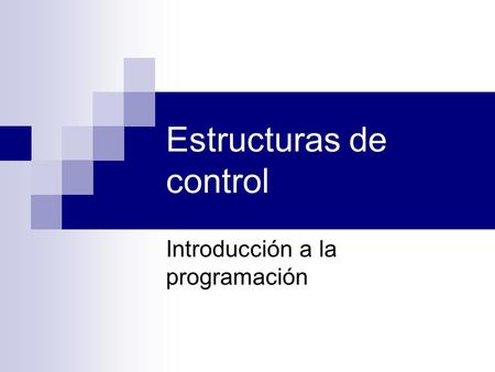 Estructuras de control Introducción a la programación.