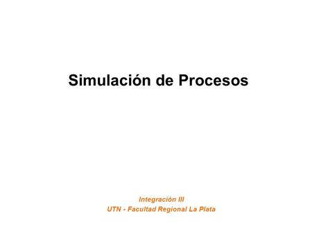 Simulación de Procesos Integración III UTN - Facultad Regional La Plata.